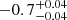 $ -0.7_{-0.04}^{+0.04} $