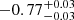 $ -0.77_{-0.03}^{+0.03} $