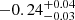 $ -0.24_{-0.03}^{+0.04} $