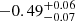 $ -0.49_{-0.07}^{+0.06} $