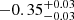 $ -0.35_{-0.03}^{+0.03} $