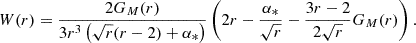 $$ \begin{aligned} W(r)&= \frac{2G_M(r)}{3r^3\left(\sqrt{r}(r-2)+\alpha _{*}\right)}\left(2r-\frac{\alpha _{*}}{\sqrt{r}}-\frac{3r-2}{2\sqrt{r}}G_M(r)\right). \end{aligned} $$