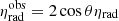 $ \eta _{\mathrm{rad}}^{\mathrm{obs}} = 2\cos\theta\eta _{\mathrm{rad}} $
