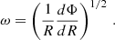 $$ \begin{aligned} \omega = \left(\frac{1}{R}\frac{d\Phi }{dR}\right)^{1/2} \, . \end{aligned} $$