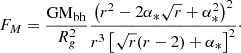 $$ \begin{aligned} F_M= \frac{\mathrm{GM}_{\rm bh}}{R_{g}^2}\frac{\left(r^2-2\alpha _{*}\sqrt{r}+\alpha _{*}^2\right)^2}{r^3\left[\sqrt{r}(r-2)+\alpha _{*}\right]^2}\cdot \end{aligned} $$