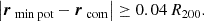 $$ \begin{aligned} \left|\boldsymbol{r}_{\text{ min} \text{ pot}} - \boldsymbol{r}_{\text{ com}}\right| \ge 0.04\,R_{200}. \end{aligned} $$