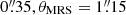 $ 0{{\overset{\prime\prime}{.}}}35, \theta_{\mathrm{MRS}}=1{{\overset{\prime\prime}{.}}}15 $