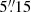 $ 5{{\overset{\prime\prime}{.}}}15 $