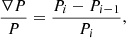 $$ \begin{aligned} \frac{\nabla P}{P} = \frac{P_i - P_{i-1}}{P_i}, \end{aligned} $$