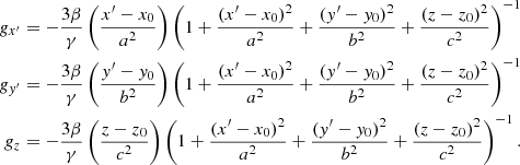 $$ \begin{aligned} g_{x^{\prime }}&= -\frac{3\beta }{\gamma } \left( \frac{x^{\prime }-x_0}{a^2}\right) \left(1+\frac{(x^{\prime }-x_0)^{2}}{a^{2}}+\frac{(y^{\prime }-y_0)^{2}}{b^{2}}+\frac{(z-z_0)^{2}}{c^{2}}\right)^{-1}\nonumber \\ g_{y^{\prime }}&= -\frac{3\beta }{\gamma } \left( \frac{y^{\prime }-y_0}{b^2}\right) \left(1+\frac{(x^{\prime }-x_0)^{2}}{a^{2}}+\frac{(y^{\prime }-y_0)^{2}}{b^{2}}+\frac{(z-z_0)^{2}}{c^{2}}\right)^{-1}\nonumber \\ g_{z}&= -\frac{3\beta }{\gamma } \left( \frac{z-z_0}{c^2}\right) \left(1+\frac{(x^{\prime }-x_0)^{2}}{a^{2}}+\frac{(y^{\prime }-y_0)^{2}}{b^{2}}+\frac{(z-z_0)^{2}}{c^{2}}\right)^{-1}. \end{aligned} $$