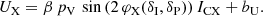 $$ \begin{aligned} U_{\mathrm{X}}&= \beta \, p_{\mathrm{V}}\, \sin {\left(2\,\varphi _{\mathrm{X}}(\delta _{\mathrm{I}},\delta _{\mathrm{P}})\right)}\, I_{\mathrm{CX}} + b_{\rm U}. \end{aligned} $$