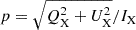 $ p=\sqrt{Q_{\mathrm{X}}^2 + U_{\mathrm{X}}^2}/I_{\mathrm{X}} $