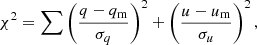 $$ \begin{aligned} \chi ^2 = \sum \left(\frac{q - q_{\rm m}}{\sigma _q}\right)^2 + \left(\frac{u - u_{\rm m}}{\sigma _u}\right)^2, \end{aligned} $$