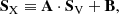 $$ \begin{aligned} \mathbf S _{\mathrm{X}} \equiv \mathbf A \cdot \mathbf S _{\mathrm{V}} + \mathbf B , \end{aligned} $$
