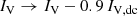 $$ \begin{aligned} I_{\mathrm{V}}&\rightarrow I_{\mathrm{V}} - 0.9\,I_{{\mathrm{V}},\mathrm{dc}} \end{aligned} $$