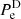 $ P_{\mathrm{e}}^{\mathrm{D}} $