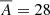 $ \overline{A} = 28 $