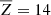 $ \overline{Z} = 14 $