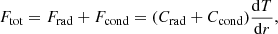 $$ \begin{aligned} F_{\rm tot} = F_{\rm rad}+F_{\rm cond} = (C_{\rm rad}+C_{\rm cond})\frac{\mathrm{d}T}{\mathrm{d}r}, \end{aligned} $$