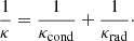 $$ \begin{aligned} \frac{1}{\kappa } = \frac{1}{\kappa _{\rm cond}} + \frac{1}{\kappa _{\rm rad}}\cdot \end{aligned} $$