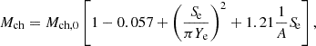 $$ \begin{aligned} M_{\rm ch} = M_{\rm ch,0} \left[1 - 0.057 + \left(\frac{{S\!}_{\rm e}}{\pi Y_{\rm e}}\right)^2 + 1.21\frac{1}{A}{S\!}_{\rm e} \right], \end{aligned} $$
