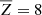 $ \overline{Z} = 8 $