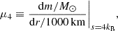 $$ \begin{aligned} \mu _4 \equiv \frac{\mathrm{d}m/M_{\odot }}{\mathrm{d}r/1000\,\mathrm{km}}\Bigg |_{s = 4k_{\rm B}}, \end{aligned} $$