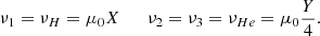 $$ \begin{aligned} \nu _1 = \nu _{H} = \mu _0 X \qquad \nu _2 = \nu _3 = \nu _{He} = \mu _0 \frac{Y}{4}. \end{aligned} $$