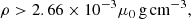 $$ \begin{aligned} \rho > 2.66\times 10^{-3}\mu _0\,\mathrm{g\,cm}^{-3}, \end{aligned} $$