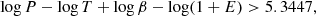 $$ \begin{aligned} \log P - \log T + \log \beta - \log (1+E) > 5.3447, \end{aligned} $$