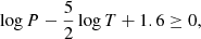 $$ \begin{aligned} \log P - \frac{5}{2} \log T + 1.6 \ge 0, \end{aligned} $$