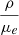 $ \frac{\rho}{\mu_e} $