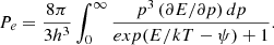 $$ \begin{aligned}&P_e = \frac{8\pi }{3h^3}\int _0^{\infty }\frac{p^3 \left(\partial E/\partial p\right) dp}{exp(E/kT-\psi )+1}. \end{aligned} $$
