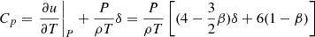 $$ \begin{aligned}&C_p = \left.\frac{\partial u}{\partial T}\right|_P + \frac{P}{\rho T}\delta = \frac{P}{\rho T}\left[(4-\frac{3}{2}\beta )\delta + 6(1-\beta )\right] \end{aligned} $$