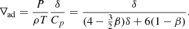 $$ \begin{aligned}&\nabla _{\rm ad} = \frac{P}{\rho T} \frac{\delta }{C_p} = \frac{\delta }{(4-\frac{3}{2}\beta )\delta + 6(1-\beta )}. \end{aligned} $$