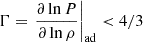 $ \Gamma =\left.\frac{\partial \ln P}{\partial \ln \rho}\right|_{\mathrm{ad}} < 4/3 $