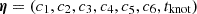 $ \boldsymbol{\eta} = (c_{1},c_{2},c_{3},c_{4},c_{5},c_{6},t_{\mathrm{knot}}) $