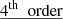 $ \underline{4^{\mathrm{th}} \ \text{ order}} $