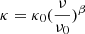 $ \kappa = \kappa_0 (\frac{\nu}{\nu_0})^{\beta} $
