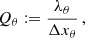 $$ \begin{aligned} Q_{\theta }:=\frac{\lambda _{\theta }}{\Delta x_{\theta }}\,, \end{aligned} $$