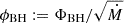 $ \phi_{\mathrm{BH}}:= \Phi_{\mathrm{BH}}/ \sqrt{\dot{M}} $