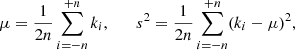 $$ \begin{aligned} \mu = \frac{1}{2n}\sum ^{+n}_{i=-n} k_{i}, \qquad s^2 = \frac{1}{2n}\sum ^{+n}_{i=-n} (k_i - \mu )^2, \end{aligned} $$