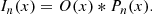 $$ \begin{aligned} I_{n}(x) = O(x) *P_{n}(x). \end{aligned} $$