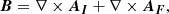 $$ \begin{aligned} \boldsymbol{B}&=\nabla \times \boldsymbol{A_{I}} + \nabla \times \boldsymbol{A_{F}}, \end{aligned} $$