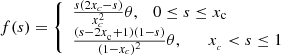 $$ \begin{aligned} f(s) = {\left\{ \begin{array}{ll} \frac{s(2x_{c}-s)}{x_{c}^{2}}\theta , \quad 0 \le s \le x_{\rm c} \\ \frac{(s-2x_{_{\rm c}}+1)(1-s)}{(1-x_{c})^{2}}\theta , \qquad x_{_{c}} < s \le 1 \end{array}\right.} \end{aligned} $$