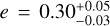 $e = 0.30_{ - 0.03}^{ + 0.05}$