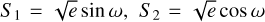 ${S_1} = \sqrt e \sin \omega ,{S_2} = \sqrt e \cos \omega $
