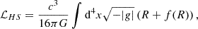 $$ \begin{aligned} \mathcal{L} _{HS}=\frac{c^3}{16\pi G}\int \mathrm{d} ^4x\sqrt{-|g|}\left(R+f(R)\right),\; \end{aligned} $$