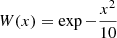 $ W(x) = \exp -\frac{x^2}{10} $