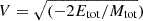 $ V = \sqrt{(-2E_{\mathrm{tot}}/M_{\mathrm{tot}}}) $
